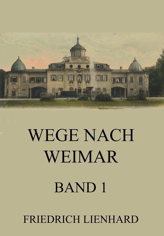 Wege nach Weimar Band 1