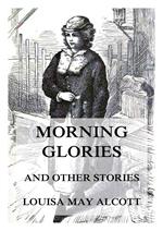 Morning-Glories, And Other Stories