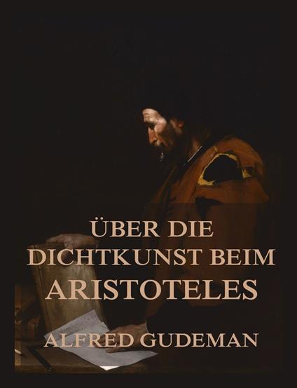 Über die Dichtkunst beim Aristoteles - Aristoteles,Alfred Gudeman - ebook