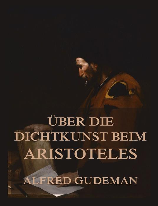 Über die Dichtkunst beim Aristoteles - Aristoteles,Alfred Gudeman - ebook