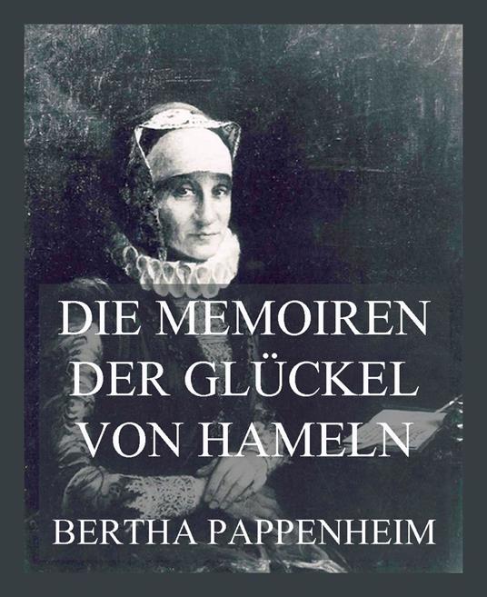 Die Memoiren der Glückel von Hameln - Glikl bas Judah Leib,Bertha Pappenheim - ebook