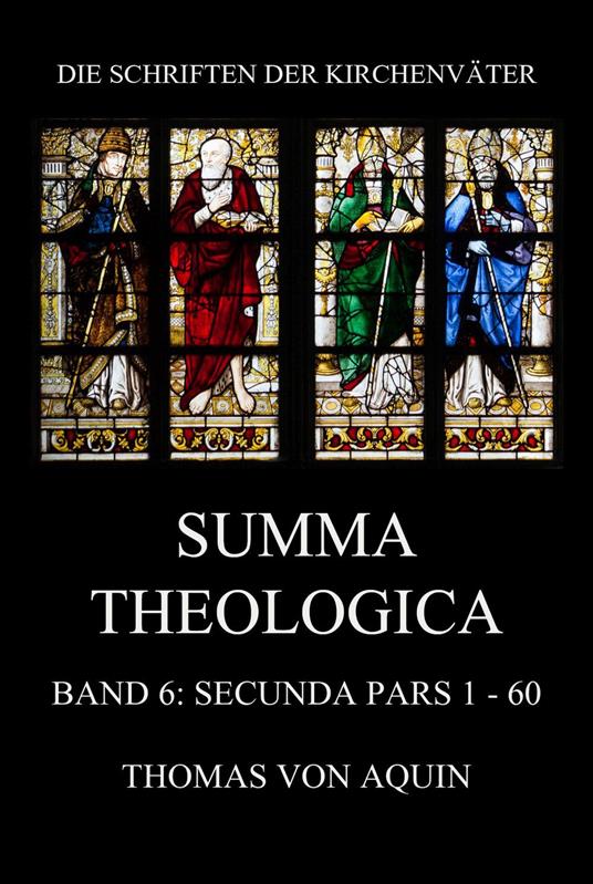 Summa Theologica, Band 6: Secunda Pars, Quaestiones 1 - 60