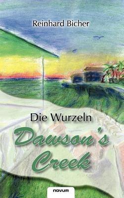 Dawson's Creek - Die Wurzeln - Reinhard Bicher - cover
