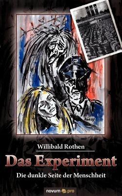 Das Experiment: Die dunkle Seite der Menschheit - Willibald Rothen - cover