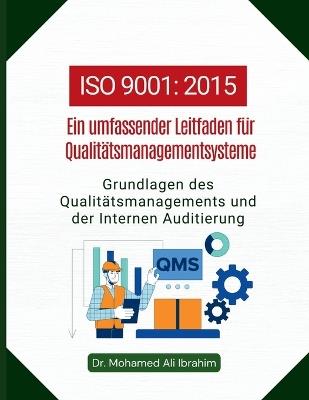 ISO 9001 - Ein umfassender Leitfaden fuer Qualitaetsmanagementsysteme: Grundlagen des Qualitaetsmanagements und der Internen Audits - Mohamed-Ali Ibrahim - cover