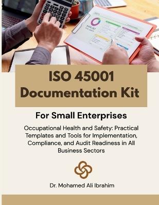 ISO 45001 Documentation Kit for Small Enterprises: Occupational Health and Safety: Practical Templates and Tools for Implementation, Compliance, and Audit Readiness in All Business Sectors - Mohamed-Ali Ibrahim - cover