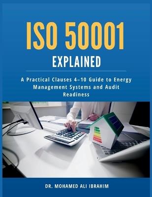 ISO 50001 Explained: A Practical Clauses 4-10 Guide to Energy Management Systems and Audit Readiness - Mohamed-Ali Ibrahim - cover