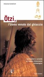 Ötzi, l'homme des glaces. Toutes les informations en un seul ouvrage