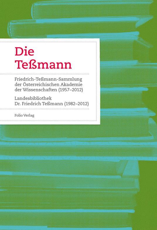 Die Teßmann. La biblioteca «Tessmann» Fetschrift zum 50-jährigen Bestehen der Südtiroler Landesbibliothek - copertina