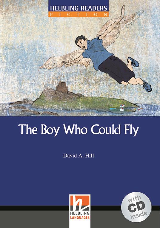 The Boy Who Could Fly. Helbling Readers Blue Series. Registrazione in inglese britannico. Livello 4 (A2-B1). Con CD Audio - David A. Hill - copertina