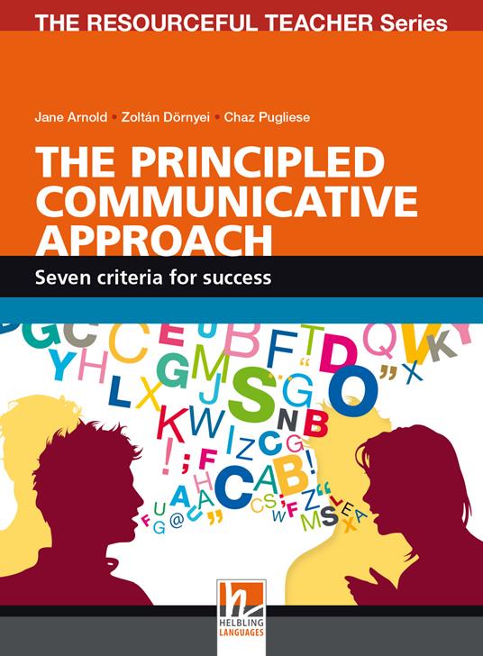 The Principled communicative approach. Seven criteria for success. The resourceful teacher series - Jane Arnold,Zoltán Dörnyei,Pugliese Chaz - copertina