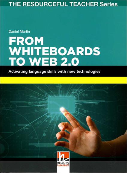 From whiteboards to Web 2.0. Activating language skills with new technologies. The resourceful teacher series - Daniel Martin - copertina