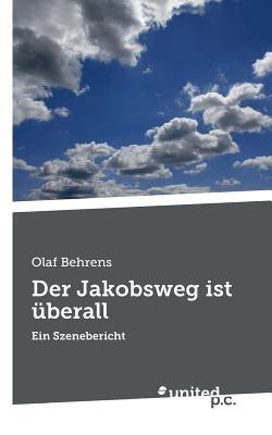Der Jakobsweg ist überall: Ein Szenebericht - Olaf Behrens - cover