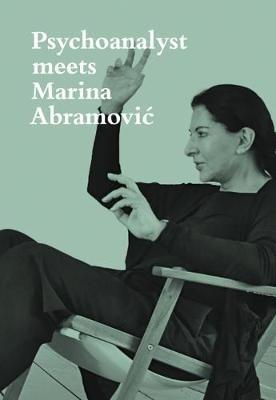 Psychoanalyst Meets Marina Abramovic: Artist meets Jeannette Fischer - Marina Abramovic,Jeannette Fischer - cover
