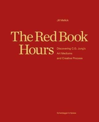 The Red Book Hours: Discovering C.G. Jung's Art Mediums and Creative Process - Jill Mellick - cover