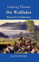 Die Wallfahrt: Bayerische Erzahlungen