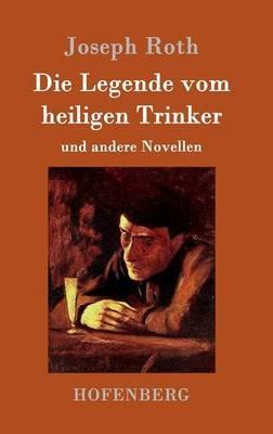 Die Legende vom heiligen Trinker: und andere Novellen - Joseph Roth - cover