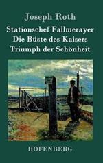 Stationschef Fallmerayer / Die Buste des Kaisers / Triumph der Schoenheit: Drei Novellen