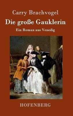 Die grosse Gauklerin: Ein Roman aus Venedig - Carry Brachvogel - cover