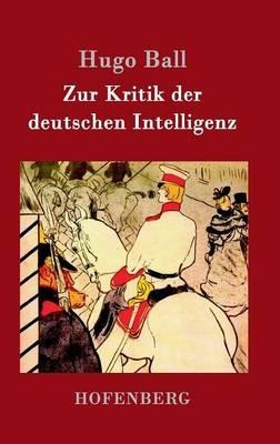 Zur Kritik der deutschen Intelligenz - Hugo Ball - cover