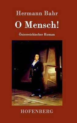 O Mensch!: OEsterreichischer Roman - Hermann Bahr - cover