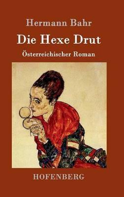 Die Hexe Drut: OEsterreichischer Roman - Hermann Bahr - cover