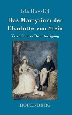 Das Martyrium der Charlotte von Stein: Versuch ihrer Rechtfertigung - Ida Boy-Ed - cover