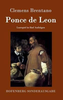 Ponce de Leon: Lustspiel in fünf Aufzügen - Clemens Brentano - cover