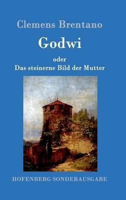 Godwi oder Das steinerne Bild der Mutter: Ein verwilderter Roman von Maria - Clemens Brentano - cover