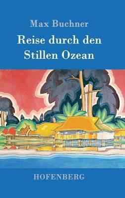 Reise durch den Stillen Ozean - Max Buchner - cover