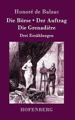 Die Boerse / Der Auftrag / Die Grenadiere: Drei Erzahlungen