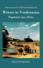 Winter in Vorderasien: Tagebuch einer Reise