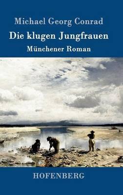 Die klugen Jungfrauen: Münchener Roman - Michael Georg Conrad - cover