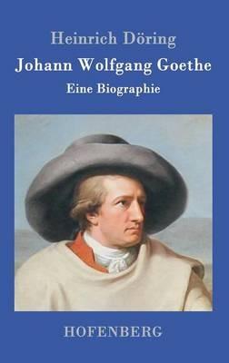 Johann Wolfgang Goethe: Eine Biographie - Heinrich Doering - cover