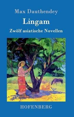 Lingam: Zwoelf asiatische Novellen - Max Dauthendey - cover