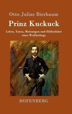 Prinz Kuckuck: Leben, Taten, Meinungen und Hoellenfahrt eines Wollustlings - Otto Julius Bierbaum - cover