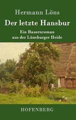 Der letzte Hansbur: Ein Bauernroman aus der Lüneburger Heide