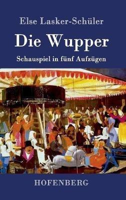 Die Wupper: Schauspiel in fünf Aufzügen - Else Lasker-Schüler - cover