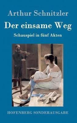 Der einsame Weg: Schauspiel in fünf Akten - Arthur Schnitzler - cover