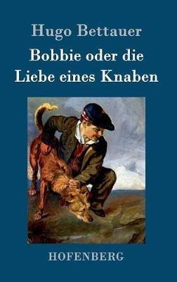 Bobbie oder die Liebe eines Knaben - Hugo Bettauer - cover