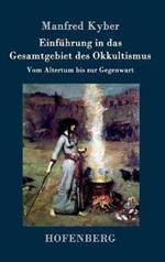 Einführung in das Gesamtgebiet des Okkultismus: Vom Altertum bis zur Gegenwart