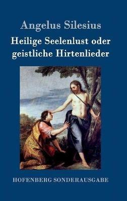 Heilige Seelenlust oder geistliche Hirtenlieder - Angelus Silesius - cover