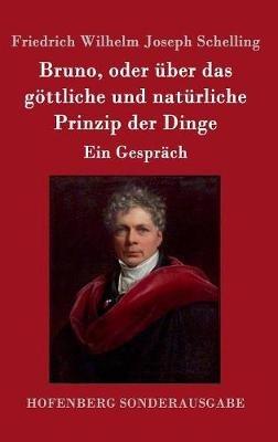 Bruno, oder über das göttliche und natürliche Prinzip der Dinge: Ein Gespräch - Friedrich Wilhelm Joseph Schelling - cover