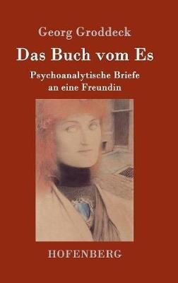 Das Buch vom Es: Psychoanalytische Briefe an eine Freundin - Georg Groddeck - cover