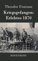Kriegsgefangen: Erlebtes 1870