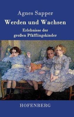 Werden und Wachsen: Erlebnisse der großen Pfäfflingskinder - Agnes Sapper - cover