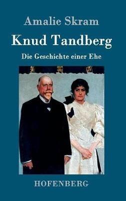 Knud Tandberg: Die Geschichte einer Ehe - Amalie Skram - cover