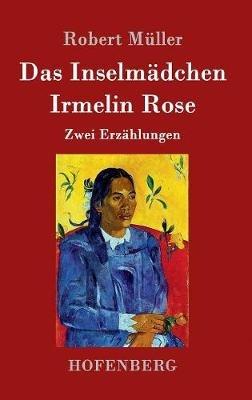 Das Inselmädchen / Irmelin Rose: Zwei Erzählungen - Robert Müller - cover