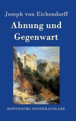 Ahnung und Gegenwart - Joseph Von Eichendorff - cover