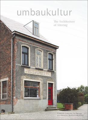 Umbaukultur: The Architecture of Altering - Christoph Grafe,Tim Rieniets,Baukultur Nordrhein-Westfalen - cover